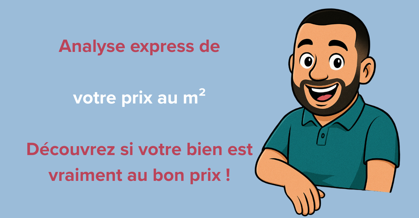 Analyse express de votre prix au m² Découvrez si votre bien est vraiment au bon prix !
