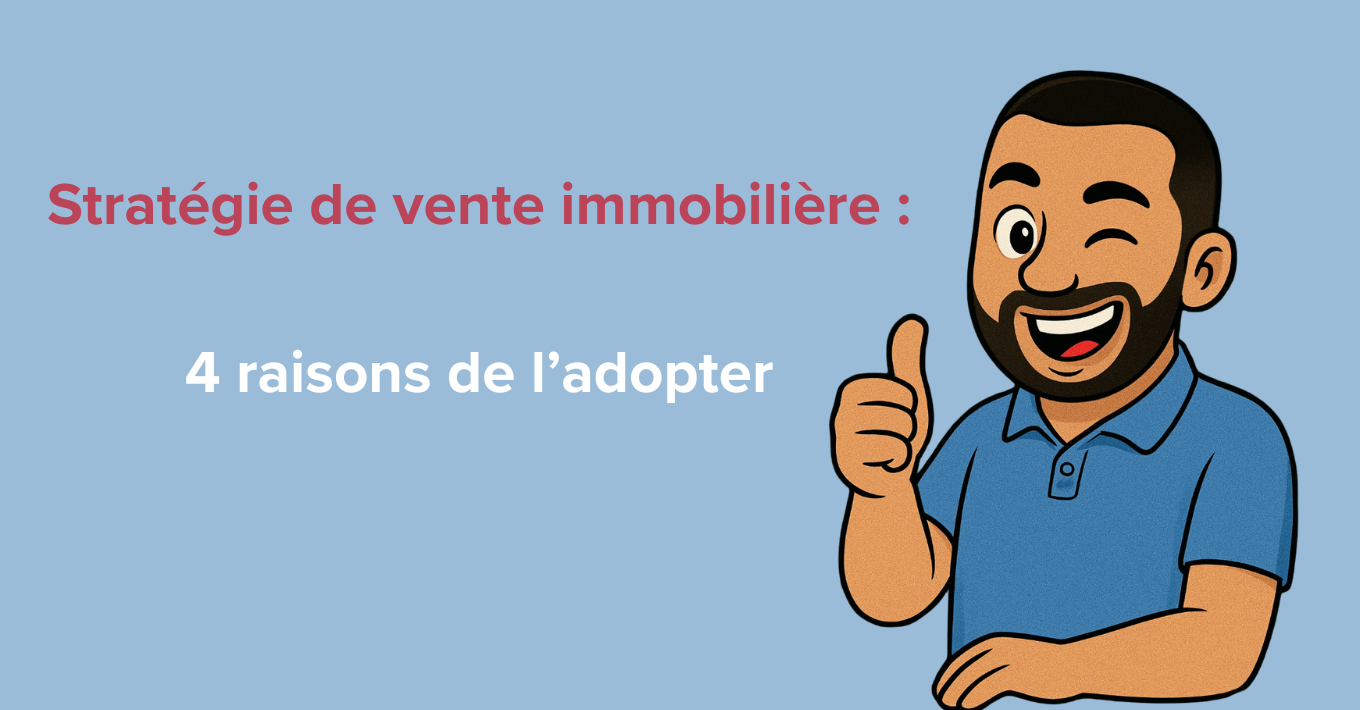 Stratégie de vente immobilière : 4 raisons de l’adopter