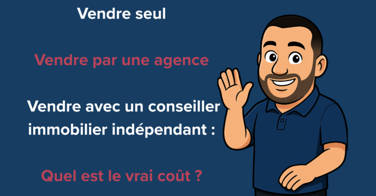 Vendre seul, vendre par une agence traditionnelle ou vendre avec un conseiller immobilier indépendant : quel est le vrai coût ?